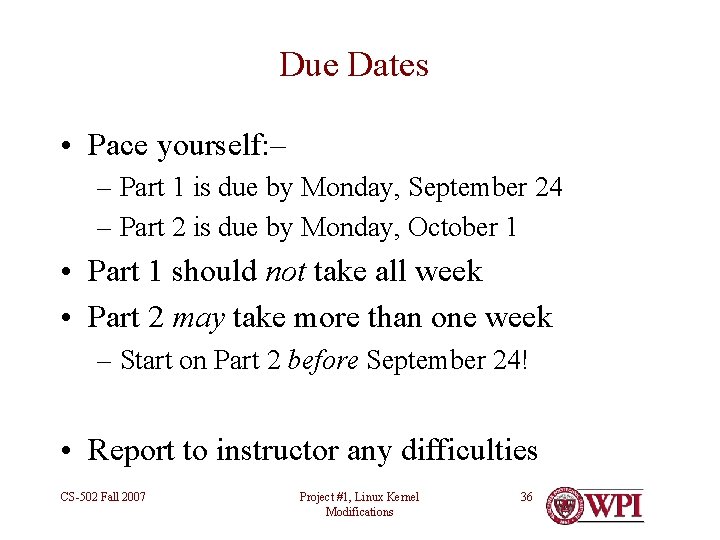 Due Dates • Pace yourself: – – Part 1 is due by Monday, September