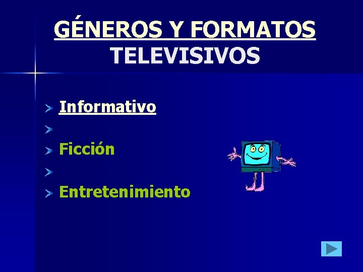 GÉNEROS Y FORMATOS TELEVISIVOS Informativo Ficción Entretenimiento GÉNEROS Y FORMATOS TELEVISIVOS Informativo Ficción Entretenimiento