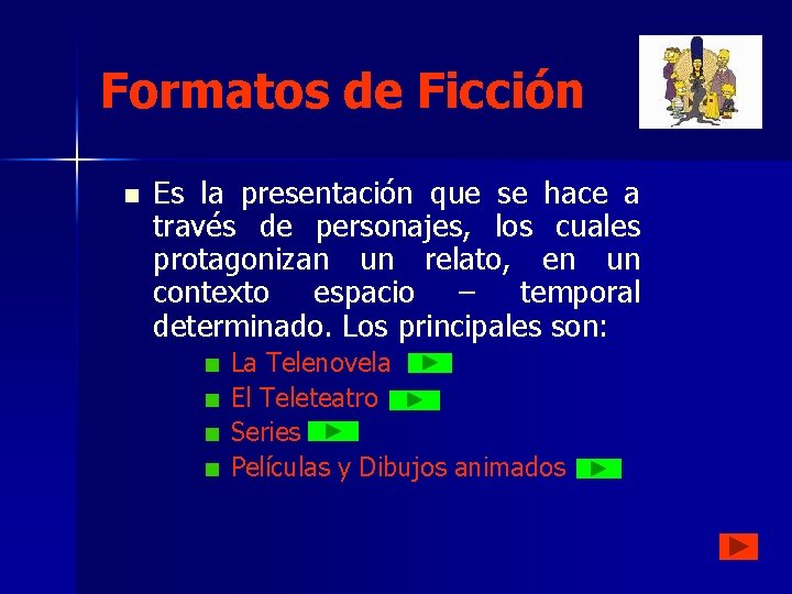 Formatos de Ficción n Es la presentación que se hace a través de personajes, Formatos de Ficción n Es la presentación que se hace a través de personajes,