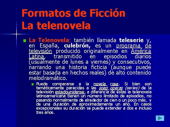 Formatos de Ficción La telenovela La Telenovela: también llamada teleserie y, en España, culebrón, Formatos de Ficción La telenovela La Telenovela: también llamada teleserie y, en España, culebrón,
