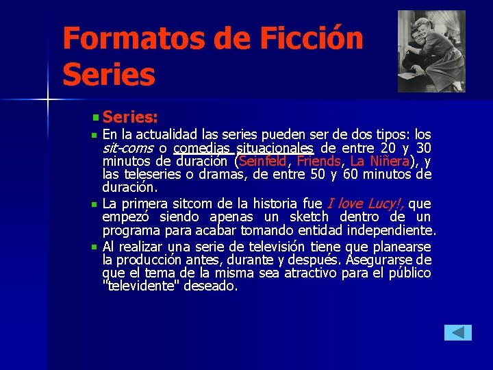 Formatos de Ficción Series: En la actualidad las series pueden ser de dos tipos: Formatos de Ficción Series: En la actualidad las series pueden ser de dos tipos: