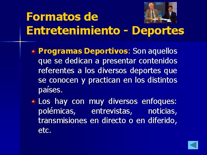 Formatos de Entretenimiento - Deportes Programas Deportivos: Son aquellos que se dedican a presentar Formatos de Entretenimiento - Deportes Programas Deportivos: Son aquellos que se dedican a presentar