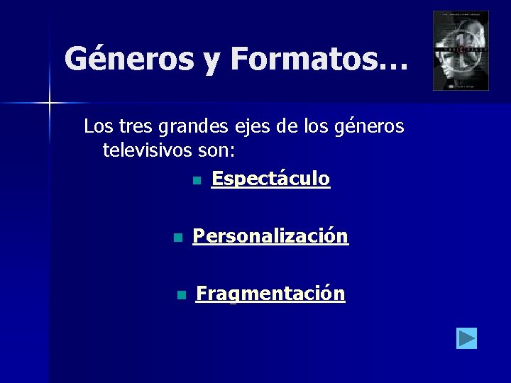 Géneros y Formatos… Los tres grandes ejes de los géneros televisivos son: Espectáculo Personalización Géneros y Formatos… Los tres grandes ejes de los géneros televisivos son: Espectáculo Personalización