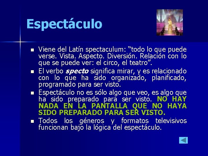 Espectáculo n n Viene del Latín spectaculum: “todo lo que puede verse. Vista. Aspecto. Espectáculo n n Viene del Latín spectaculum: “todo lo que puede verse. Vista. Aspecto.