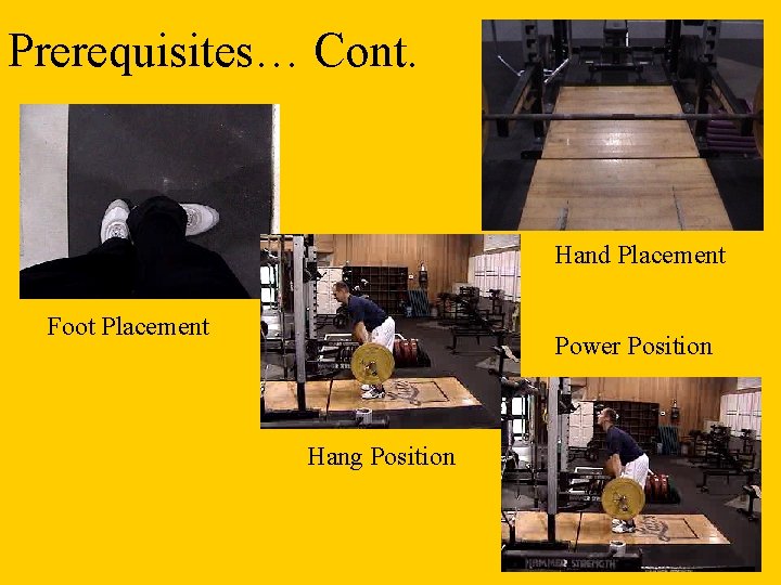 Prerequisites… Cont. Hand Placement Foot Placement Power Position Hang Position Prerequisites… Cont. Hand Placement Foot Placement Power Position Hang Position