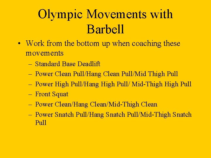 Olympic Movements with Barbell • Work from the bottom up when coaching these movements Olympic Movements with Barbell • Work from the bottom up when coaching these movements