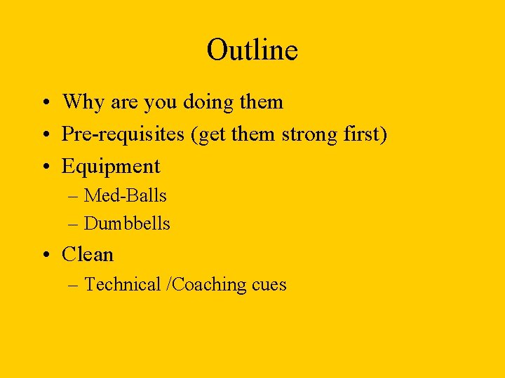 Outline • Why are you doing them • Pre-requisites (get them strong first) • Outline • Why are you doing them • Pre-requisites (get them strong first) •
