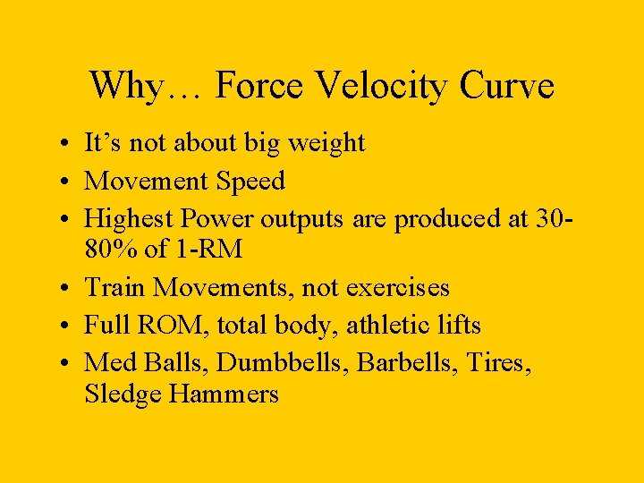 Why… Force Velocity Curve • It’s not about big weight • Movement Speed • Why… Force Velocity Curve • It’s not about big weight • Movement Speed •
