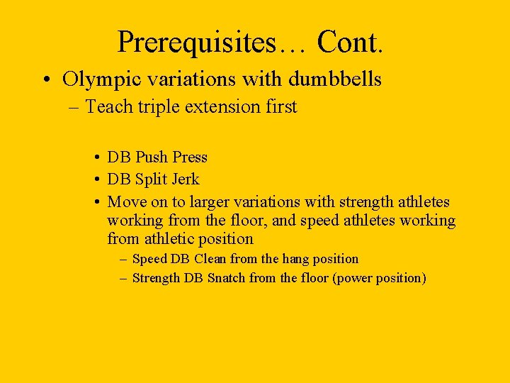 Prerequisites… Cont. • Olympic variations with dumbbells – Teach triple extension first • DB Prerequisites… Cont. • Olympic variations with dumbbells – Teach triple extension first • DB