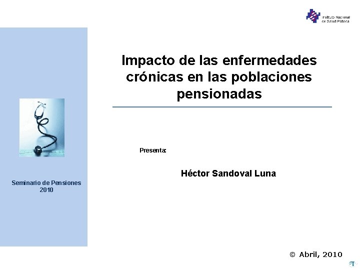 Impacto de las enfermedades crónicas en las poblaciones pensionadas Presenta: Héctor Sandoval Luna Seminario