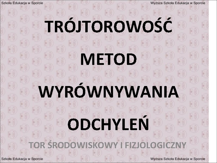 TRÓJTOROWOŚĆ METOD WYRÓWNYWANIA ODCHYLEŃ TOR ŚRODOWISKOWY I FIZJOLOGICZNY 