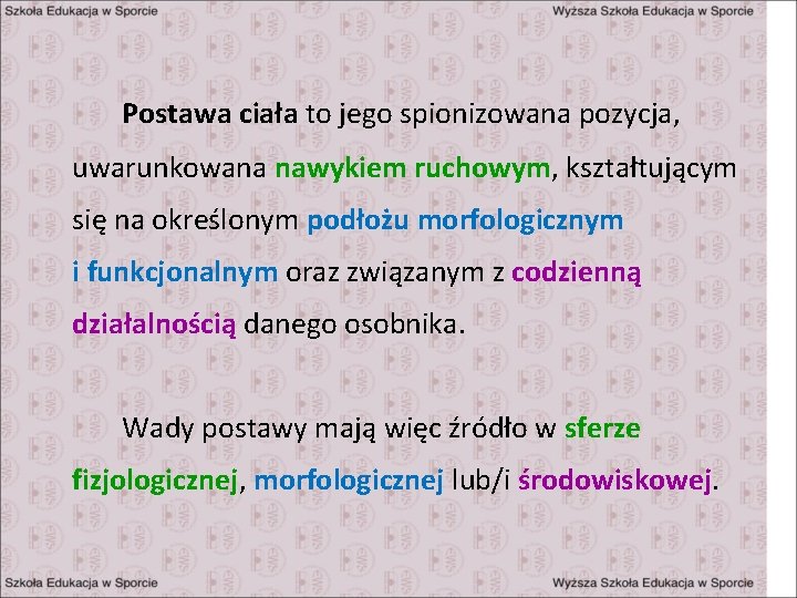 Postawa ciała to jego spionizowana pozycja, uwarunkowana nawykiem ruchowym, kształtującym się na określonym podłożu