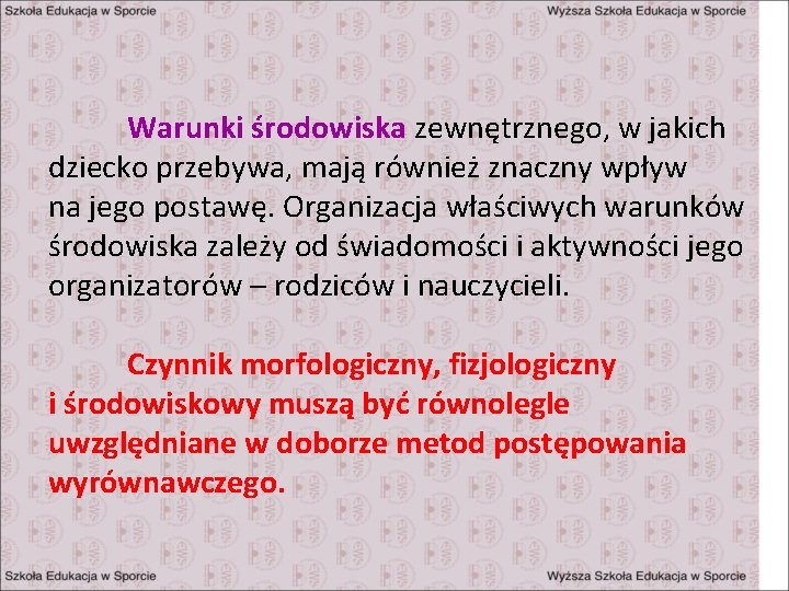 Warunki środowiska zewnętrznego, w jakich dziecko przebywa, mają również znaczny wpływ na jego postawę.