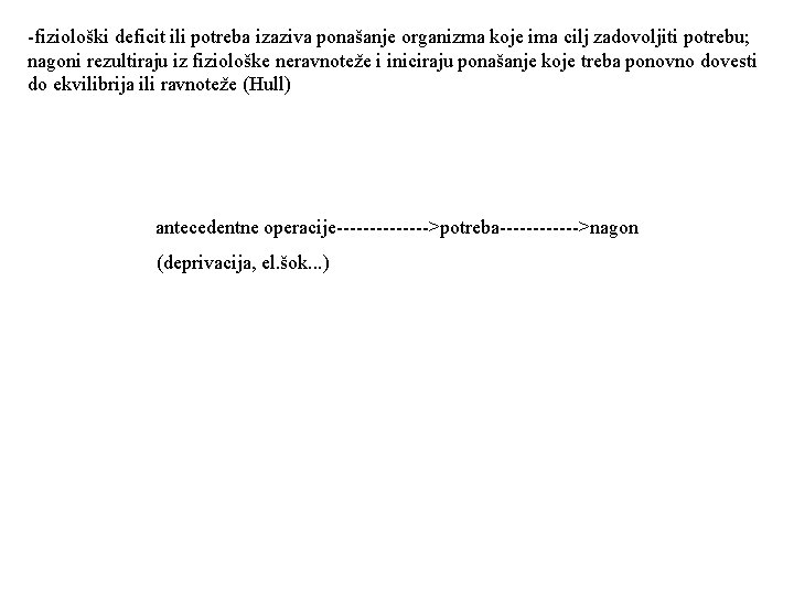 -fiziološki deficit ili potreba izaziva ponašanje organizma koje ima cilj zadovoljiti potrebu; nagoni rezultiraju