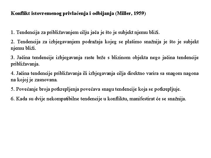 Konflikt istovremenog privlačenja i odbijanja (Miller, 1959) 1. Tendencija za približavanjem cilju jača je