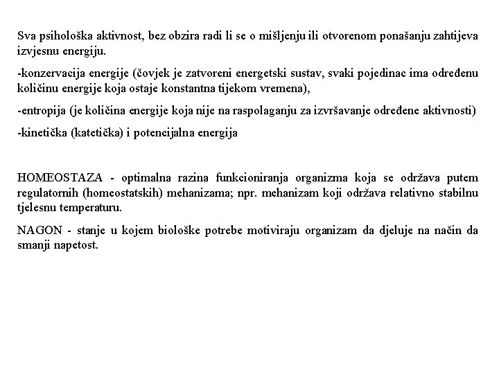 Sva psihološka aktivnost, bez obzira radi li se o mišljenju ili otvorenom ponašanju zahtijeva