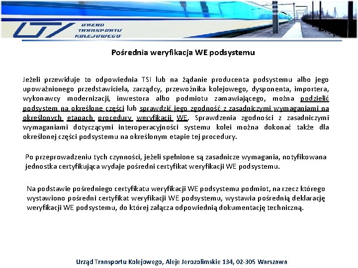 Pośrednia weryfikacja WE podsystemu Jeżeli przewiduje to odpowiednia TSI lub na żądanie producenta podsystemu