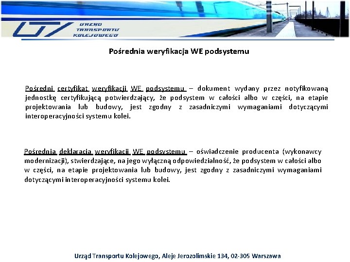 Pośrednia weryfikacja WE podsystemu Pośredni certyfikat weryfikacji WE podsystemu – dokument wydany przez notyfikowaną