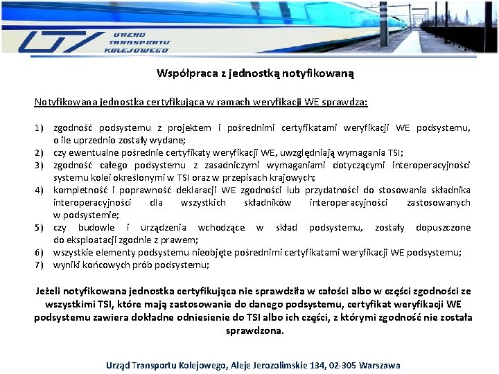 Współpraca z jednostką notyfikowaną Notyfikowana jednostka certyfikująca w ramach weryfikacji WE sprawdza: 1) zgodność