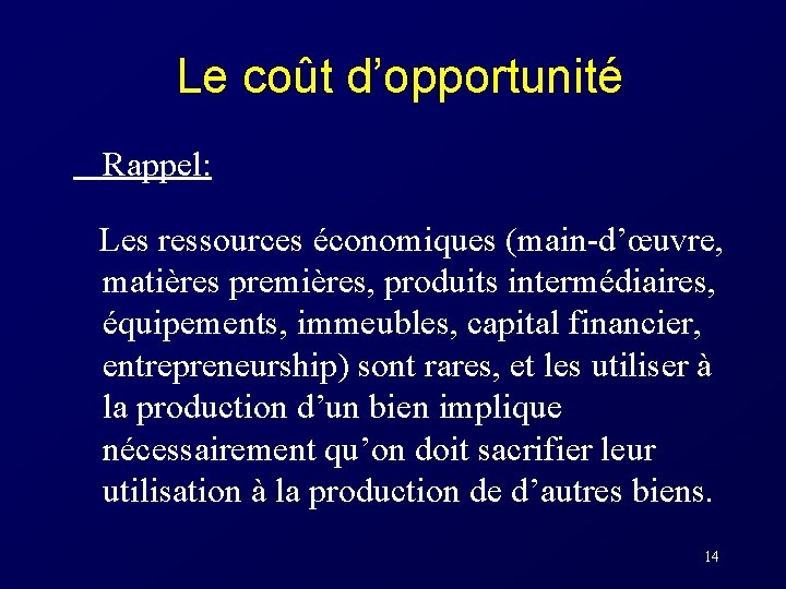 Le coût d’opportunité Rappel: Les ressources économiques (main-d’œuvre, matières premières, produits intermédiaires, équipements, immeubles,