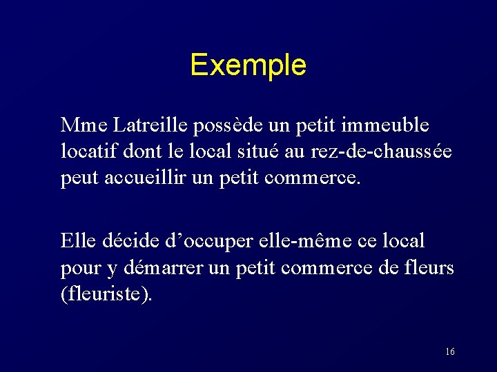 Exemple Mme Latreille possède un petit immeuble locatif dont le local situé au rez-de-chaussée