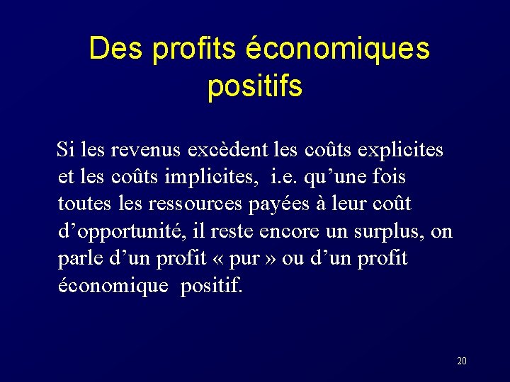 Des profits économiques positifs Si les revenus excèdent les coûts explicites et les coûts