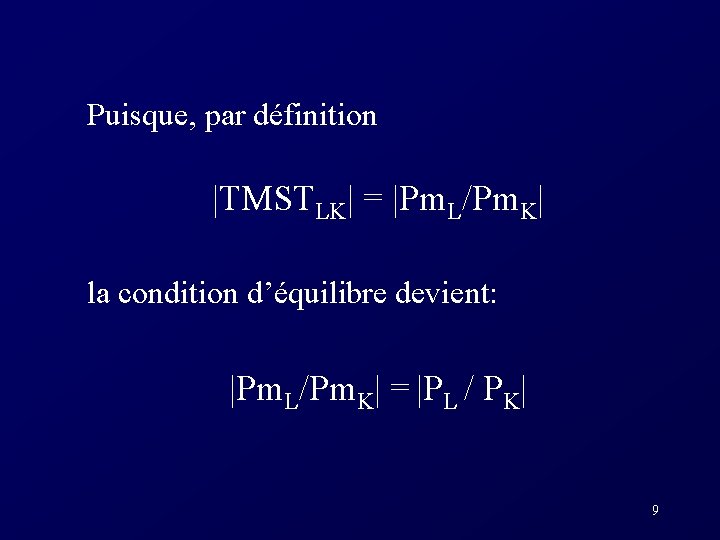 Puisque, par définition |TMSTLK| = |Pm. L/Pm. K| la condition d’équilibre devient: |Pm.