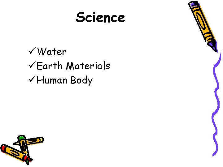 Science ü Water ü Earth Materials ü Human Body 