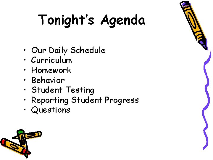 Tonight’s Agenda • • Our Daily Schedule Curriculum Homework Behavior Student Testing Reporting Student
