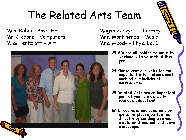 The Related Arts Team Mrs. Bobik – Phys. Ed. Mr. Ciccone – Computers Miss