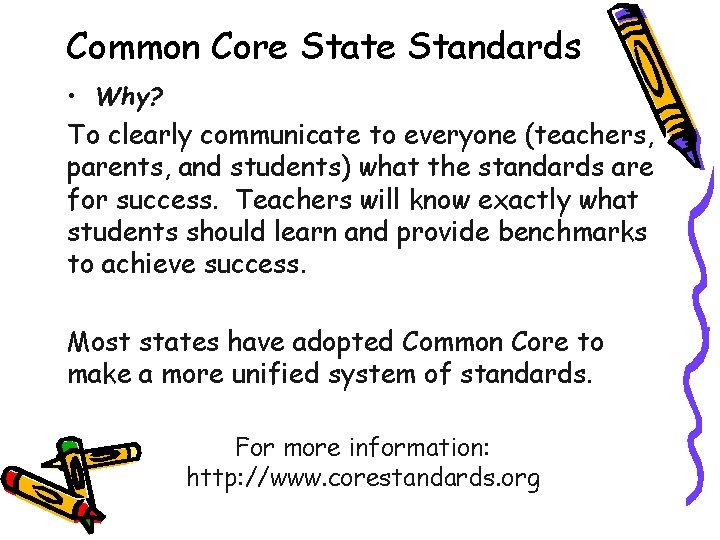 Common Core State Standards • Why? To clearly communicate to everyone (teachers, parents, and