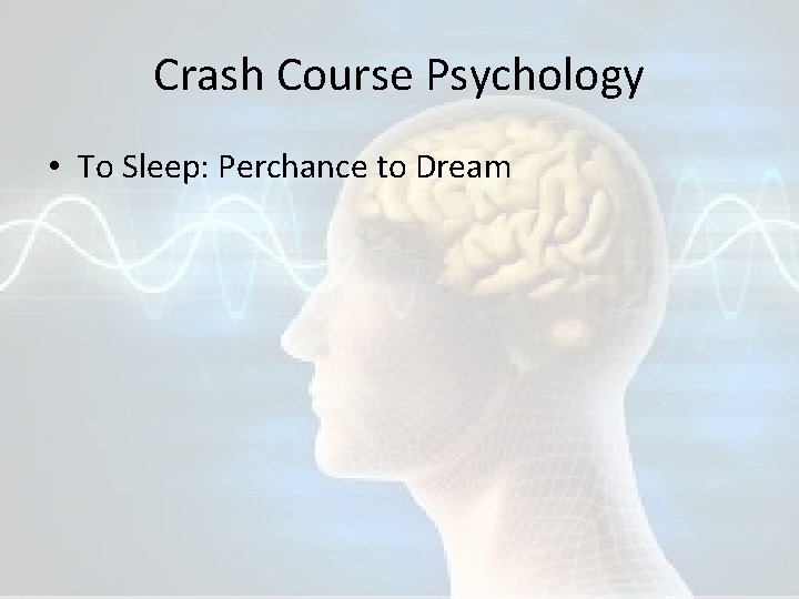 Crash Course Psychology • To Sleep: Perchance to Dream 