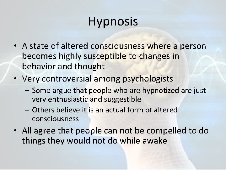 Hypnosis • A state of altered consciousness where a person becomes highly susceptible to