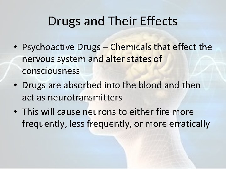 Drugs and Their Effects • Psychoactive Drugs – Chemicals that effect the nervous system