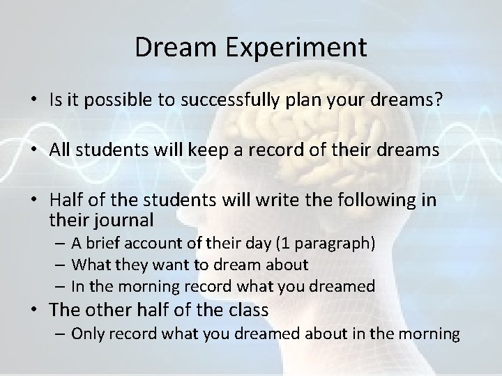 Dream Experiment • Is it possible to successfully plan your dreams? • All students