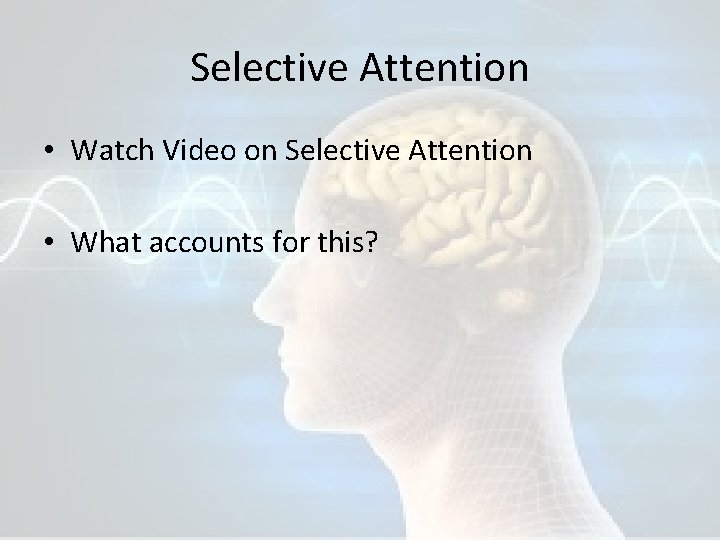 Selective Attention • Watch Video on Selective Attention • What accounts for this? 