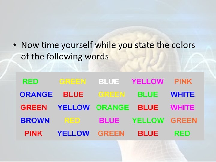  • Now time yourself while you state the colors of the following words