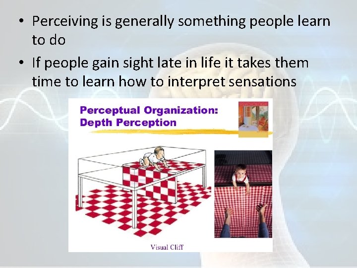  • Perceiving is generally something people learn to do • If people gain