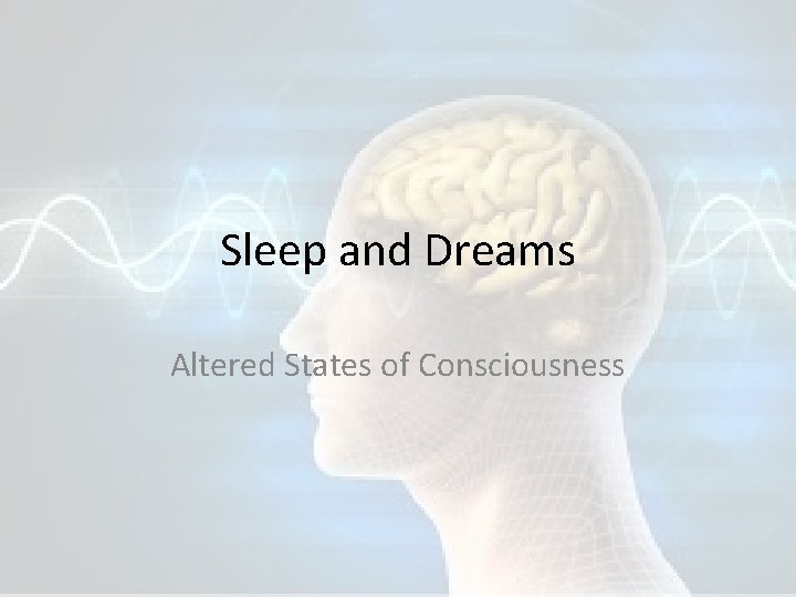 Sleep and Dreams Altered States of Consciousness 