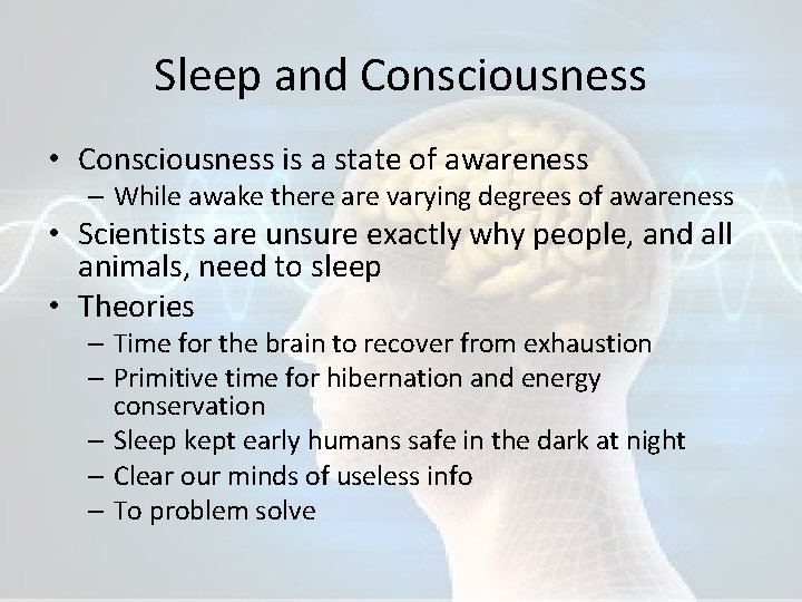 Sleep and Consciousness • Consciousness is a state of awareness – While awake there