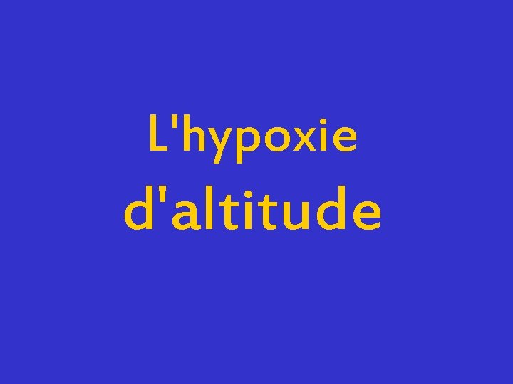 L'hypoxie d'altitude 