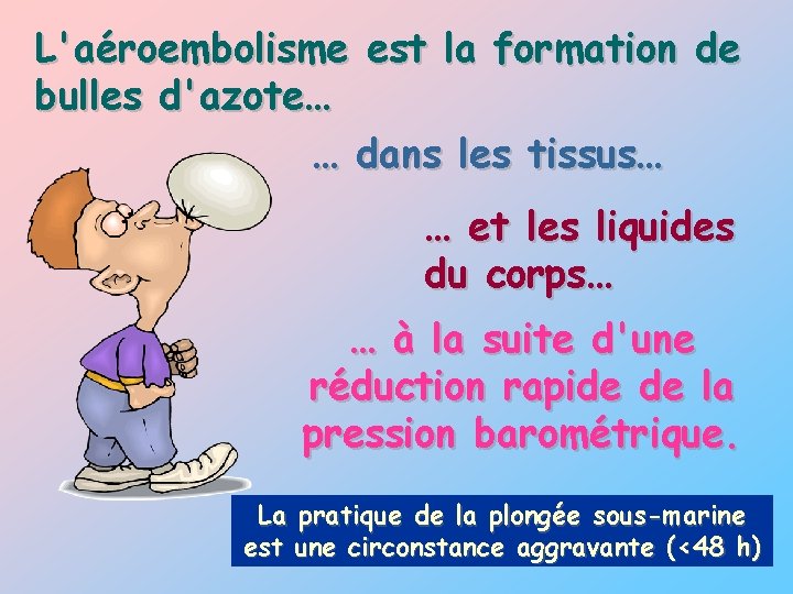 L'aéroembolisme est la formation de bulles d'azote… … dans les tissus… … et les