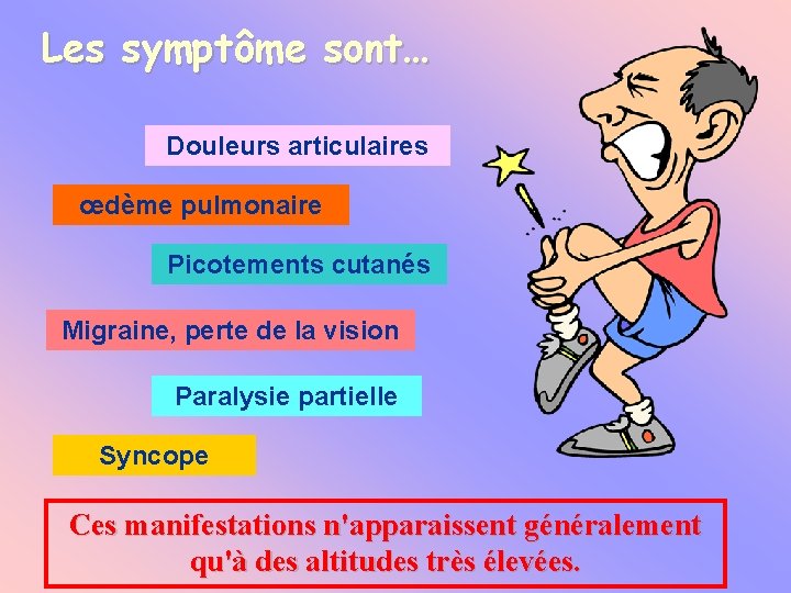 Les symptôme sont… Douleurs articulaires œdème pulmonaire Picotements cutanés Migraine, perte de la vision