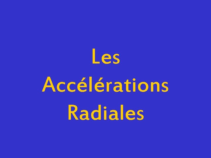 Les Accélérations Radiales 