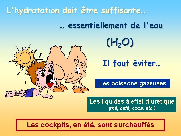 L'hydratation doit être suffisante… … essentiellement de l'eau (H 2 O) Il faut éviter…