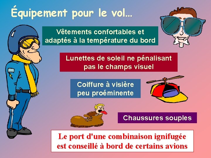 Équipement pour le vol… Vêtements confortables et adaptés à la température du bord Lunettes