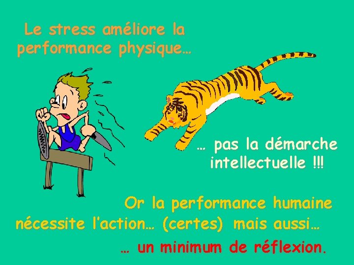 Le stress améliore la performance physique… … pas la démarche intellectuelle !!! Or la