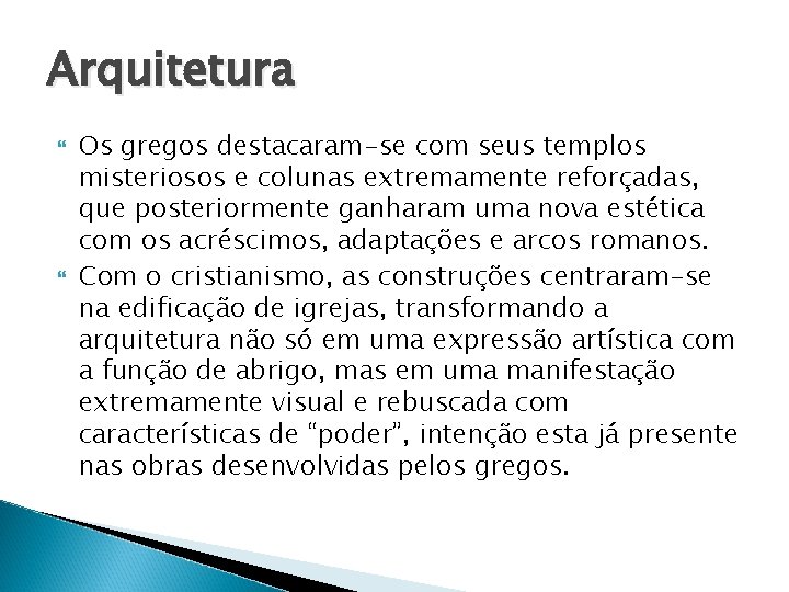 Arquitetura Os gregos destacaram-se com seus templos misteriosos e colunas extremamente reforçadas, que posteriormente