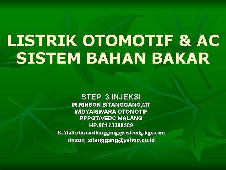 LISTRIK OTOMOTIF & AC SISTEM BAHAN BAKAR STEP 3 INJEKSI IR. RINSON SITANGGANG, MT