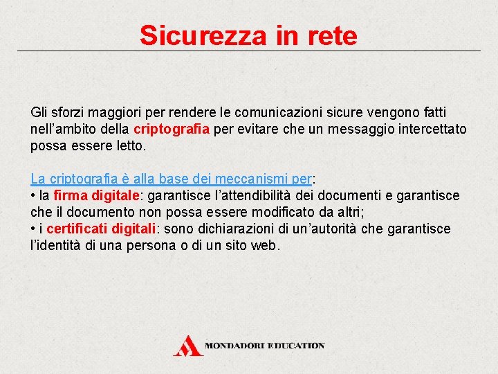 Sicurezza in rete Gli sforzi maggiori per rendere le comunicazioni sicure vengono fatti nell’ambito